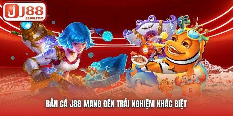 Bắn Cá J88 mang đến trải nghiệm khác biệt 