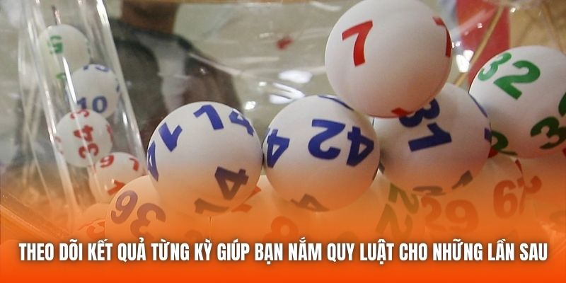 Theo dõi kết quả từng kỳ giúp bạn nắm quy luật cho những lần sau