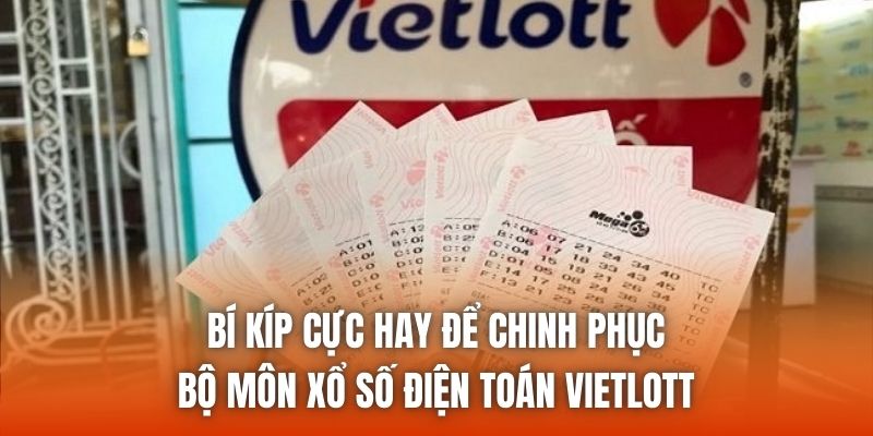 Bí kíp cực hay để chinh phục bộ môn xổ số điện toán Vietlott