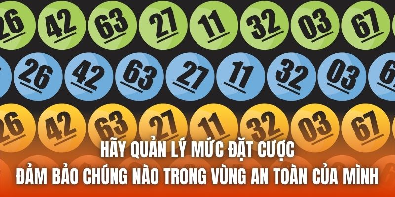 Hãy quản lý mức đặt cược, đảm bảo chúng nào trong vùng an toàn của mình