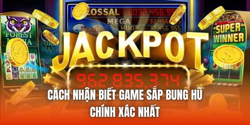Cách Nhận Biết Game Sắp Bung Hũ Chính Xác Nhất